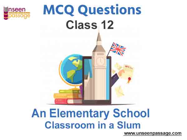 Elementary School Classroom in a Slum MCQ for Class 12 English PDF